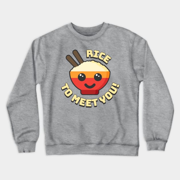 Rice To Meet You! Cute and Punny Rice Cartoon Crewneck Sweatshirt by Cute And Punny